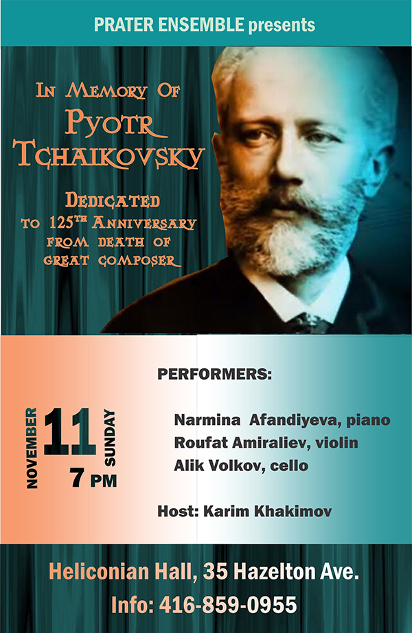 Prater Ensemble Presents "In memory of Pytor Tchaikovsky"November 11, 2018 7:00 P.M. at Heliconian Hall - 35 Hazelton Avenue, Toronto, ON. For more info call (416) 859-0955